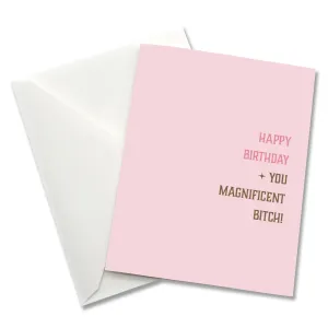 Happy birthday you magnificent bitch - Birthday Card