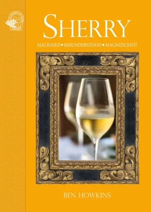 Sherry: Maligned, Misunderstood, Magnificent!